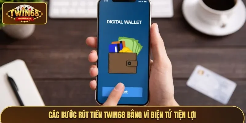 Các bước rút tiền Twin68 bằng ví điện tử tiện lợi