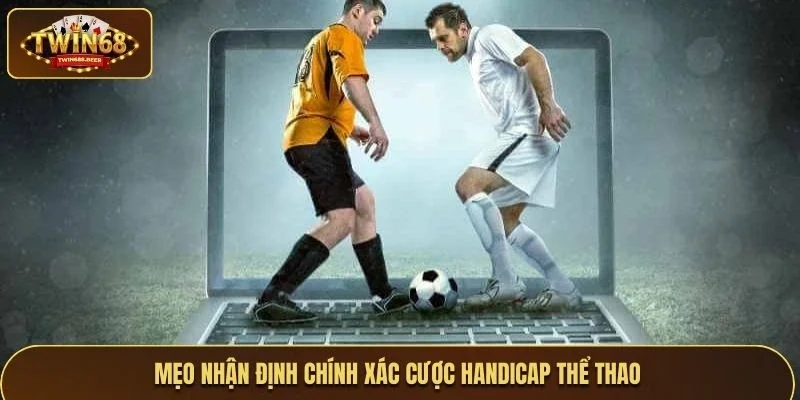 Mẹo nhận định chính xác cược handicap thể thao