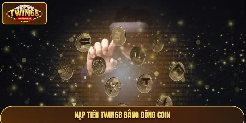 Nạp tiền Twin68 bằng đồng coin